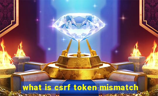 what is csrf token mismatch